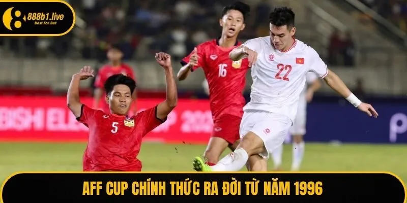 AFF Cup chính thức ra đời từ năm 1996