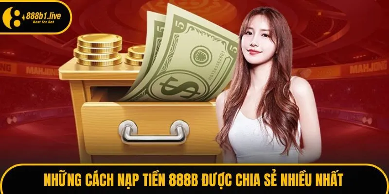 Những cách nạp tiền 888B được chia sẻ nhiều nhất