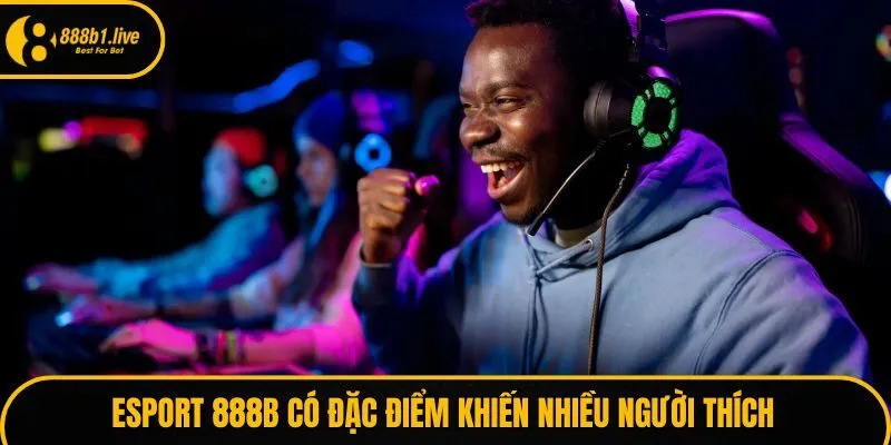 Esport 888B có đặc điểm khiến nhiều người thích