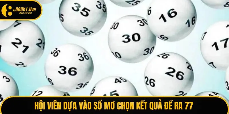 Hội viên dựa vào sổ mơ chọn kết quả đề ra 77