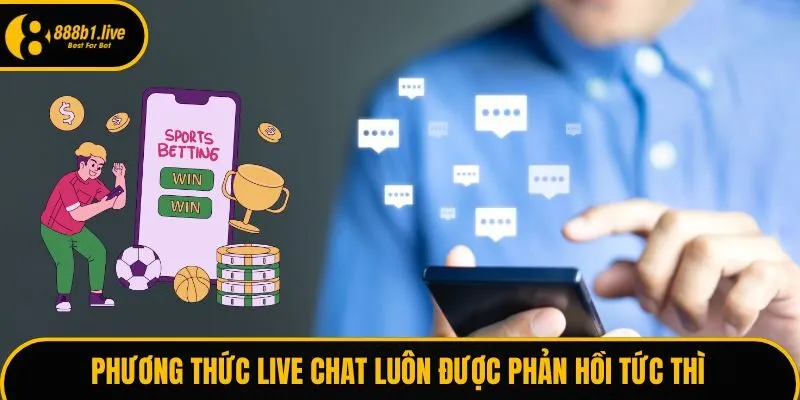 Phương thức Live Chat luôn được phản hồi tức thì