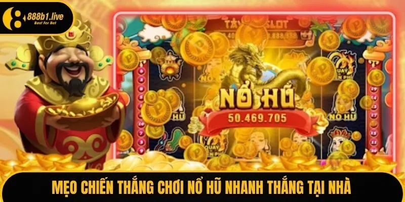Mẹo chiến thắng chơi nổ hũ nhanh thắng tại nhà
