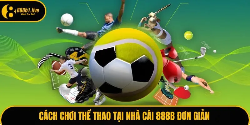 Cách chơi Thể thao tại nhà cái 888B đơn giản