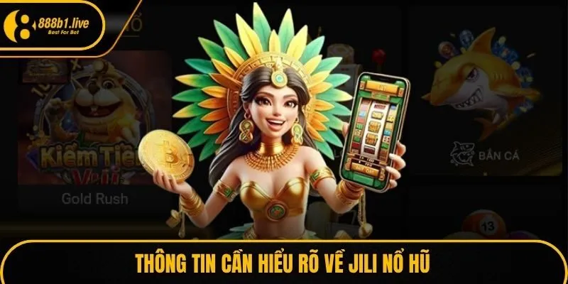 Thông tin cần hiểu rõ về Jili nổ hũ